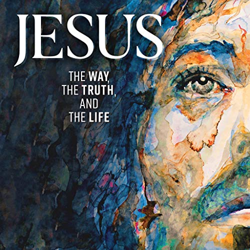 Jesus: The Way, The Truth, and The Life